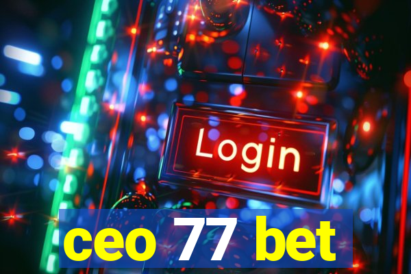 ceo 77 bet